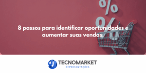 Guia prático: 8 passos para identificar oportunidades e aumentar suas vendas.